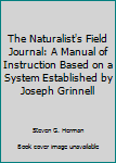 Paperback The Naturalist's Field Journal: A Manual of Instruction Based on a System Established by Joseph Grinnell Book