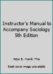 Unknown Binding Instructor's Manual to Accompany Sociology 5th Edition Book