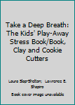 Paperback Take a Deep Breath: The Kids' Play-Away Stress Book/Book, Clay and Cookie Cutters Book