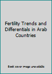 Unknown Binding Fertility Trends and Differentials in Arab Countries Book