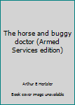 Unknown Binding The horse and buggy doctor (Armed Services edition) Book