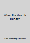 Unknown Binding When the Heart is Hungry Book