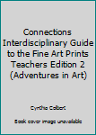 Paperback Connections Interdisciplinary Guide to the Fine Art Prints Teachers Edition 2 (Adventures in Art) Book