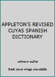 Unknown Binding APPLETON'S REVISED CUYAS SPANISH DICTIONARY [Spanish] Book