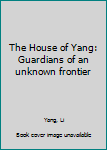 Unknown Binding The House of Yang: Guardians of an unknown frontier Book