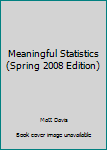 Paperback Meaningful Statistics (Spring 2008 Edition) Book