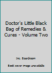 Paperback Doctor's Little Black Bag of Remedies & Cures - Volume Two Book