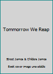 Hardcover Tommorrow We Reap Book