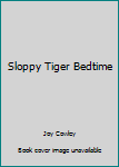 Paperback Sloppy Tiger Bedtime Book