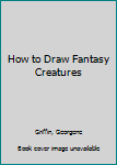 Paperback How to Draw Fantasy Creatures Book