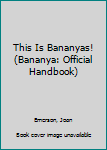 Paperback This Is Bananyas! (Bananya: Official Handbook) Book