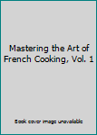 Hardcover Mastering the Art of French Cooking, Vol. 1 Book