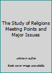 Mass Market Paperback The Study of Religions Meeting Points and Major Issues Book