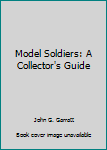 Hardcover Model Soldiers: A Collector's Guide Book