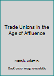 Mass Market Paperback Trade Unions in the Age of Affluence Book