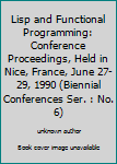 Paperback Lisp and Functional Programming: Conference Proceedings, Held in Nice, France, June 27-29, 1990 (Biennial Conferences Ser. : No. 6) Book