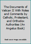 Paperback The Documents of Vatican II With Notes and Comments by Catholic, Protestant, and Orthodox Authorities (An Angelus Book) Book