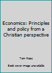 Paperback Economics: Principles and policy from a Christian perspective Book