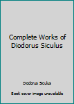 Paperback Complete Works of Diodorus Siculus Book