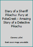 Paperback Diary of a Sheriff Pikachu: Fury at PokeCreek : Amazing Story of a Detective Pikachu Book