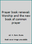 Paperback Prayer book renewal: Worship and the new book of common prayer Book
