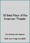 Hardcover 50 Best Plays of the American Theater Book