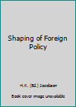 Hardcover Shaping of Foreign Policy Book