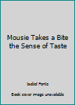 Board book Mousie Takes a Bite the Sense of Taste Book