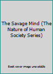 Hardcover The Savage Mind (The Nature of Human Society Series) Book