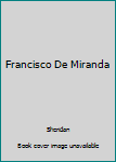 Hardcover Francisco De Miranda Book