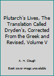 Plutarch's Lives, The Translation Called Dryden's, Corrected From the Greek and Revised, Volume V
