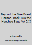 Hardcover Beyond the Blue Event Horizon, Book Two the Heechee Saga Vol 2 II Book
