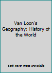 Van Loon's Geography: History of the World