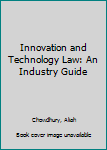 Hardcover Innovation and Technology Law: An Industry Guide Book