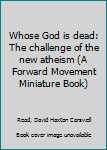 Unknown Binding Whose God is dead: The challenge of the new atheism (A Forward Movement Miniature Book) Book