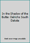 Hardcover In the Shadow of the Butte: Oelrichs South Dakota Book