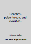 Genetics, paleontology, and evolution,