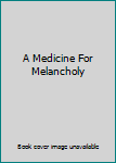Paperback A Medicine For Melancholy Book