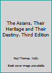 Unknown Binding The Asians, Their Heritage and Their Destiny. Third Edition Book