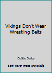 Unknown Binding Vikings Don't Wear Wrestling Belts (The Adventures of the Bailey School Kids, #43) Book