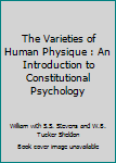 Hardcover The Varieties of Human Physique : An Introduction to Constitutional Psychology Book