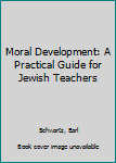 Paperback Moral Development: A Practical Guide for Jewish Teachers Book