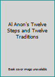 Al Anon's Twelve Steps and Twelve Traditions