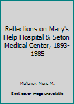 Hardcover Reflections on Mary's Help Hospital & Seton Medical Center, 1893-1985 Book