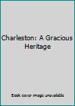 Hardcover Charleston: A Gracious Heritage Book
