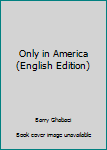 Unknown Binding Only in America (English Edition) Book