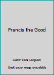 Hardcover Francis the Good Book