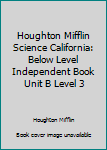 Paperback Houghton Mifflin Science California: Below Level Independent Book Unit B Level 3 Book
