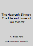 The Heavenly Sinner: The Life and Loves of Lola Montez