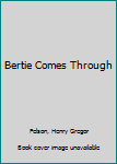 Mass Market Paperback Bertie Comes Through Book